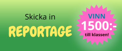 Skoltävling. Skicka reportage. Vinn 1500 kronor till klassen.